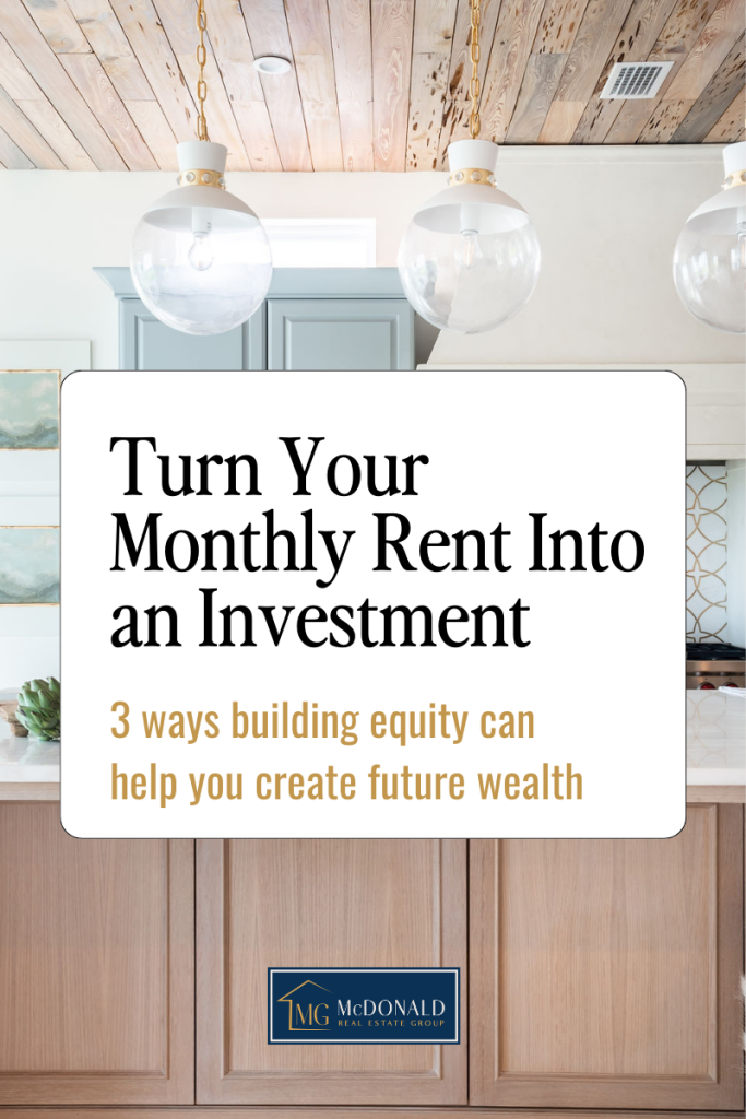 Turn Your Monthly Rent Into an Investment McDonald Real Estate Group